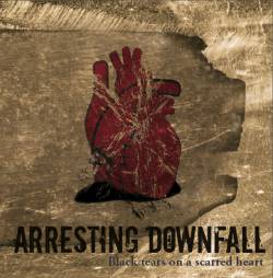 Arresting Downfall : Black Tears on a Scarred Heart
